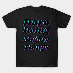 Dare doing mighty things in black text with a glitch T-Shirt